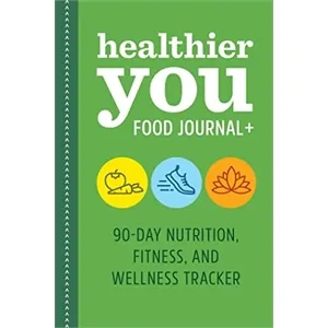 Healthier You Food Journal + (90-Day Nutrition, Fitness, ...