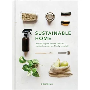 Sustainable Home (Practical projects, tips and advice for...