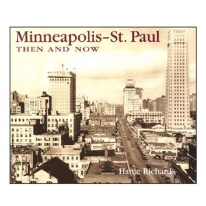 Then & Now: Minneapolis - St Paul - Hardcover Book On Travel, 224 Pages