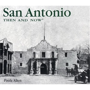 Then And Now: San Antonio - Hardcover Picture Book, 144 Pages, 9.70 (w) X 11.30 (h)