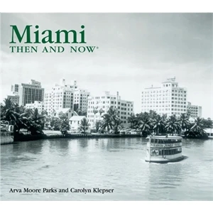 Then & Now: Miami(compact Edition) - Photo Book Of The City Then And Now-softcover
