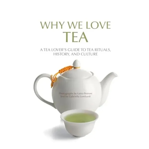 Why We Love Tea (A Tea Lover's Guide to Tea Rituals, Hist... - Why We Love Tea (A Tea Lover's Guide to Tea Rituals, Hist... - Image 0 of 0